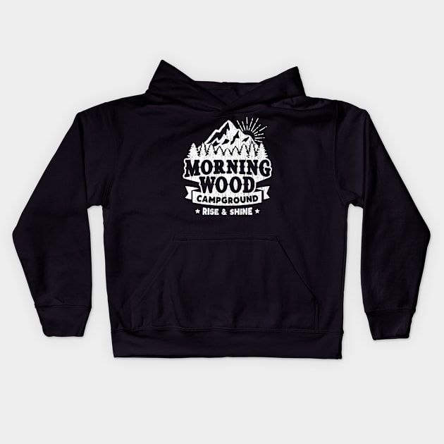 Morning Wood Campground • Rise & Shine Campers Kids Hoodie by Kushteez